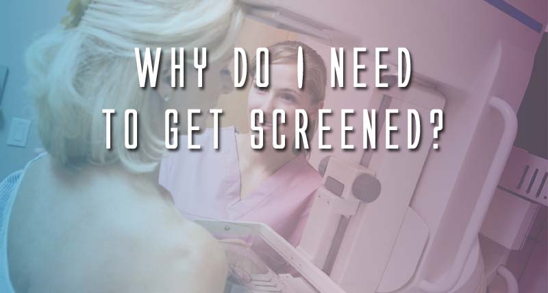 Why Do I Need to Get Screened?